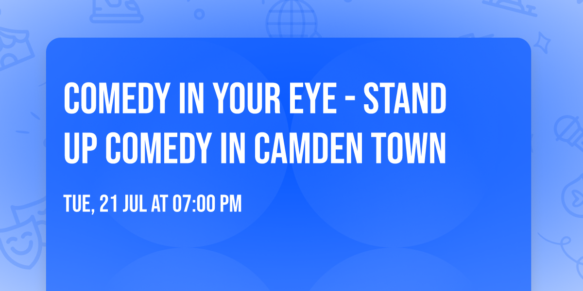 Comedy in Your Eye - Stand up Comedy in Camden Town