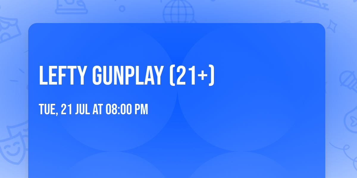 Lefty Gunplay (21+)