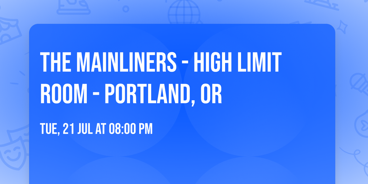 The Mainliners - High Limit Room - Portland, OR