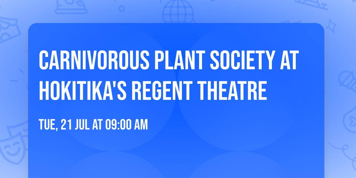 Carnivorous Plant Society at Hokitika's Regent Theatre