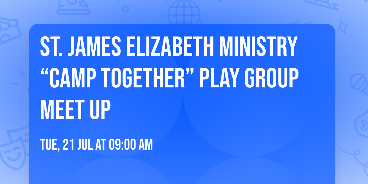 St. James Elizabeth Ministry \u201cCAMP Together\u201d Play Group Meet Up