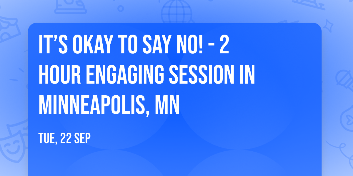 It\u2019s Okay to Say No! - 2 Hour Engaging Session in Minneapolis, MN