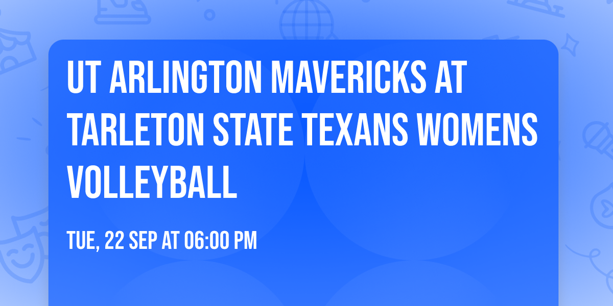 UT Arlington Mavericks at Tarleton State Texans Womens Volleyball