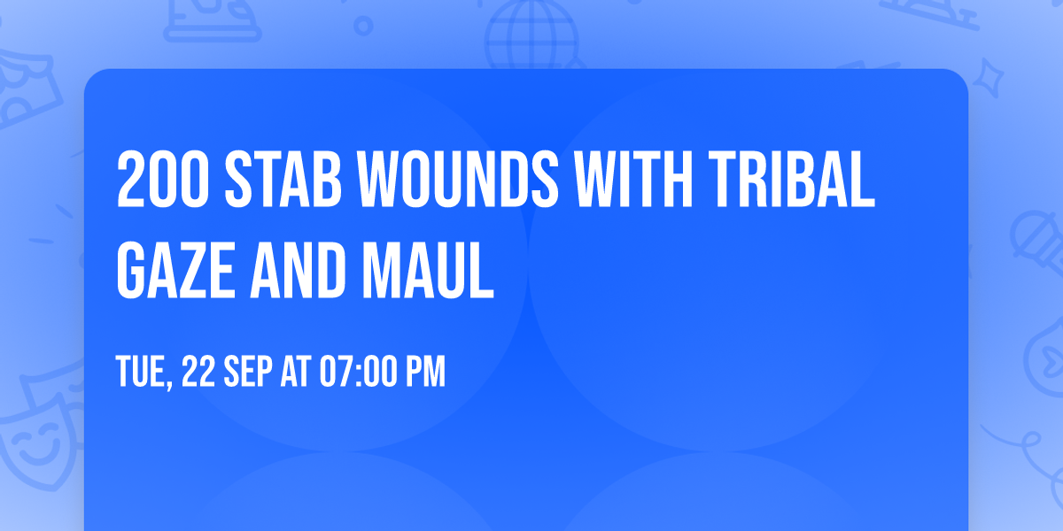 200 Stab Wounds with Tribal Gaze and MAUL