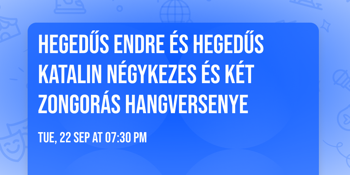 HEGED\u0170S ENDRE \u00e9s HEGED\u0170S KATALIN n\u00e9gykezes \u00e9s k\u00e9t zongor\u00e1s hangversenye