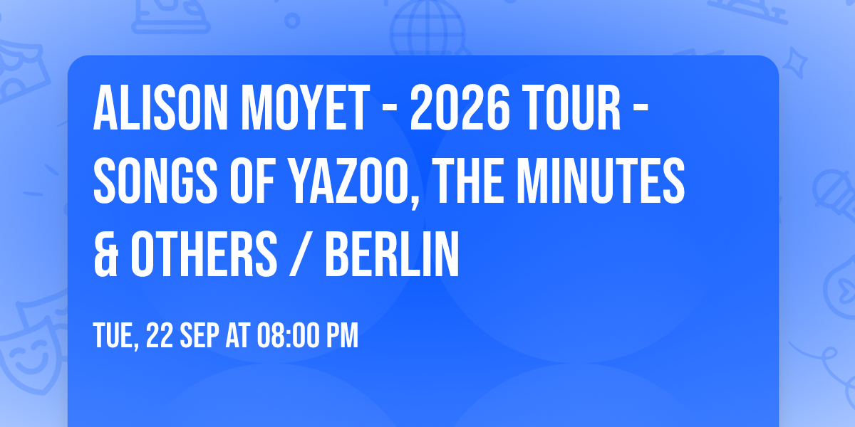 Alison Moyet - 2026 Tour - Songs of Yazoo, the minutes & Others \/ Berlin