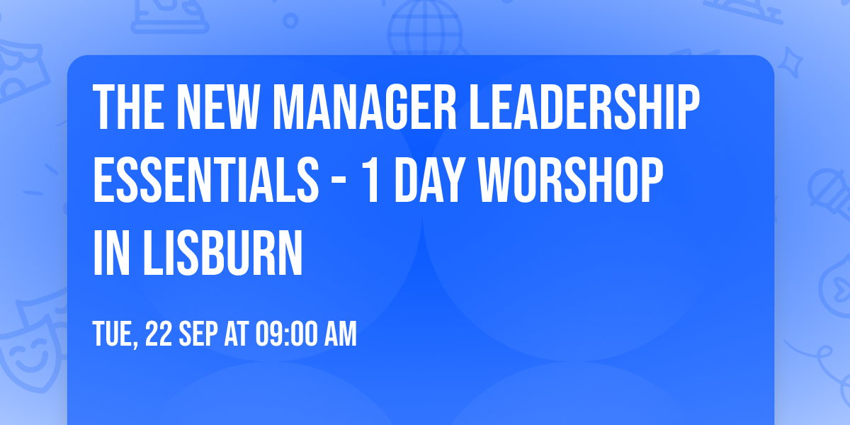 The New Manager Leadership Essentials - 1 Day Worshop in Lisburn