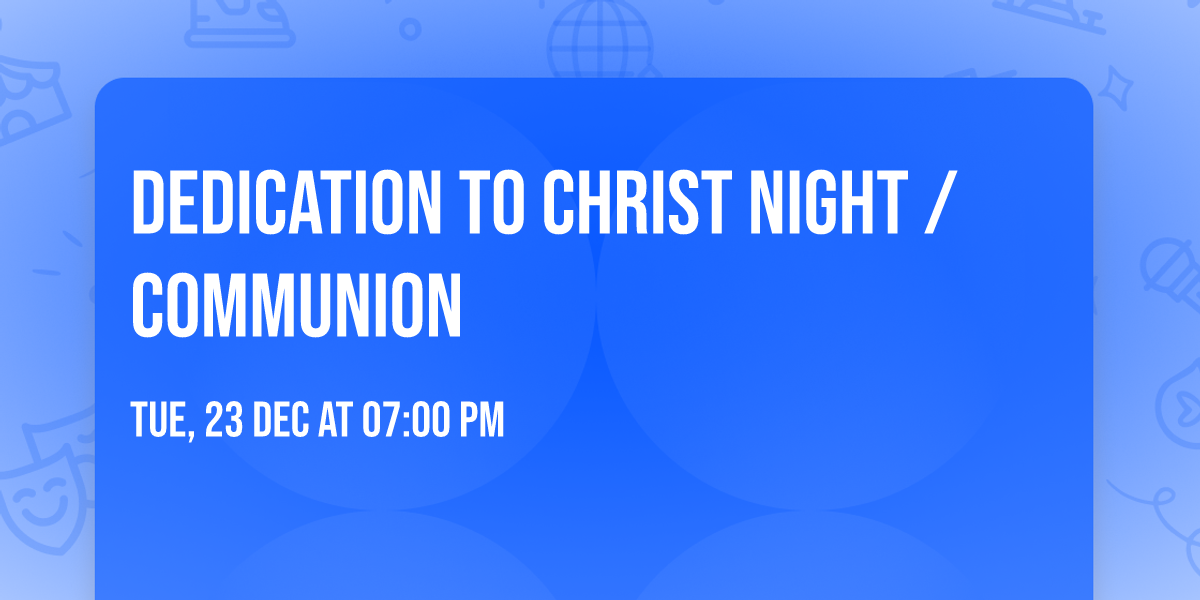 Dedication to Christ night \/communion 