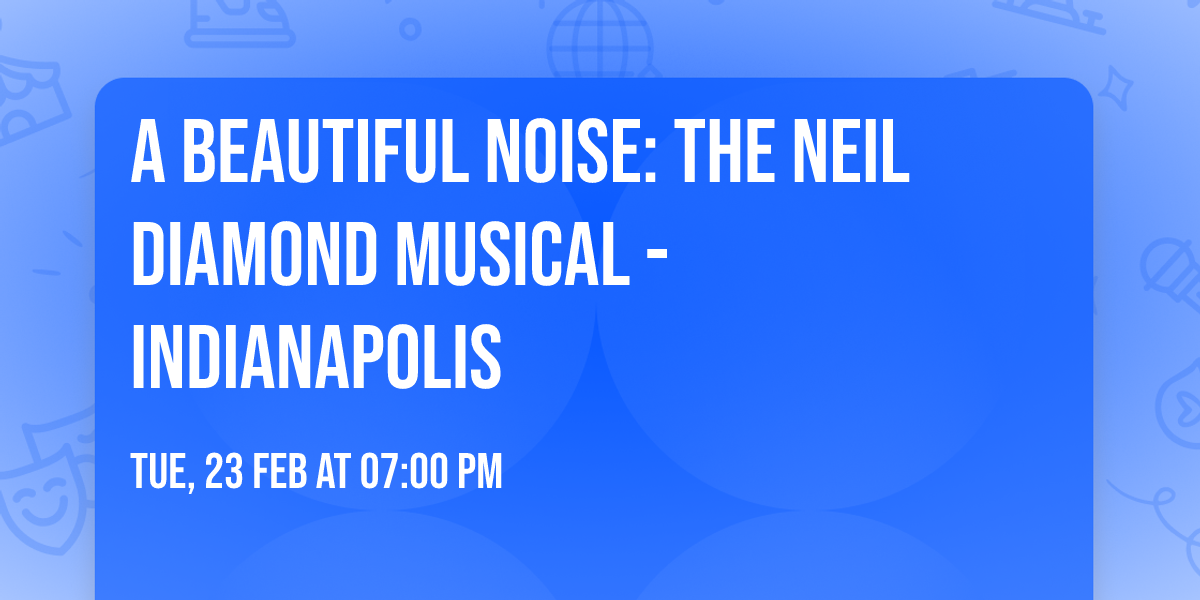 A Beautiful Noise: The Neil Diamond Musical - Indianapolis