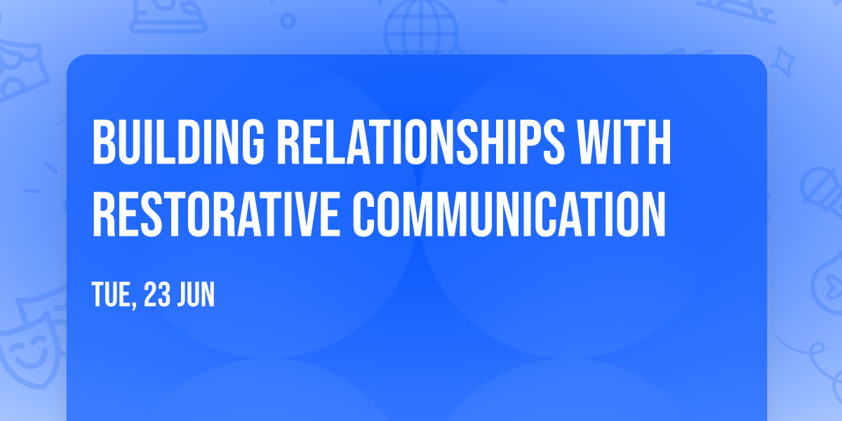 Building Relationships with Restorative Communication