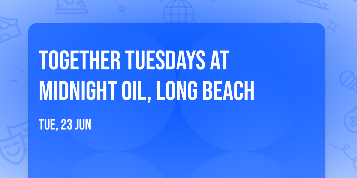 Together Tuesdays at Midnight Oil, Long Beach