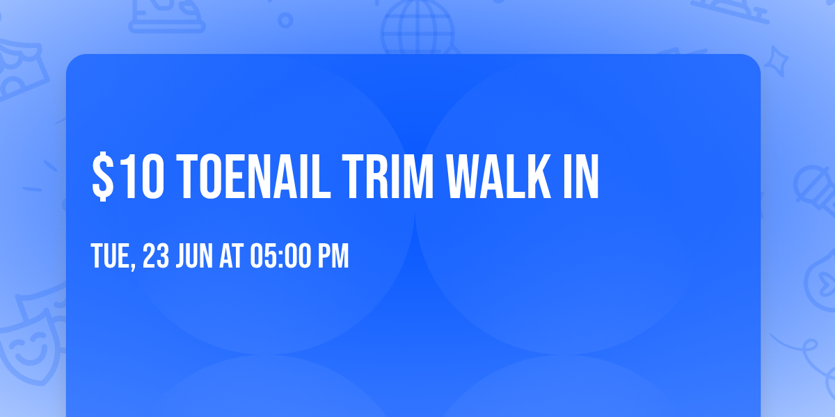 $10 Toenail Trim Walk In