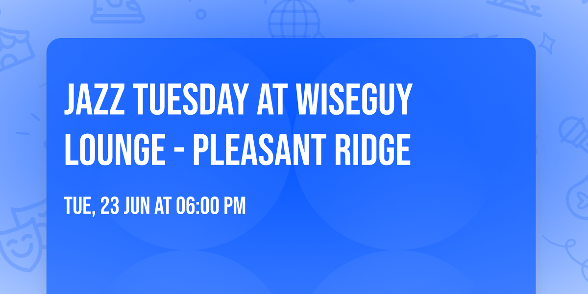 Jazz Tuesday at Wiseguy Lounge - Pleasant Ridge