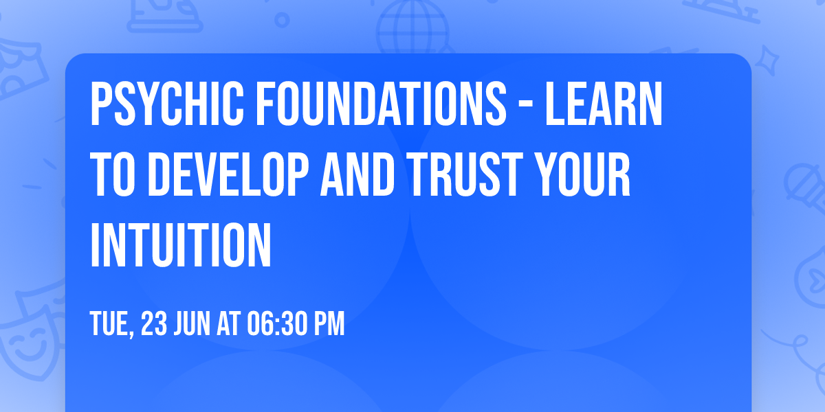Psychic Foundations - Learn to Develop and Trust Your Intuition