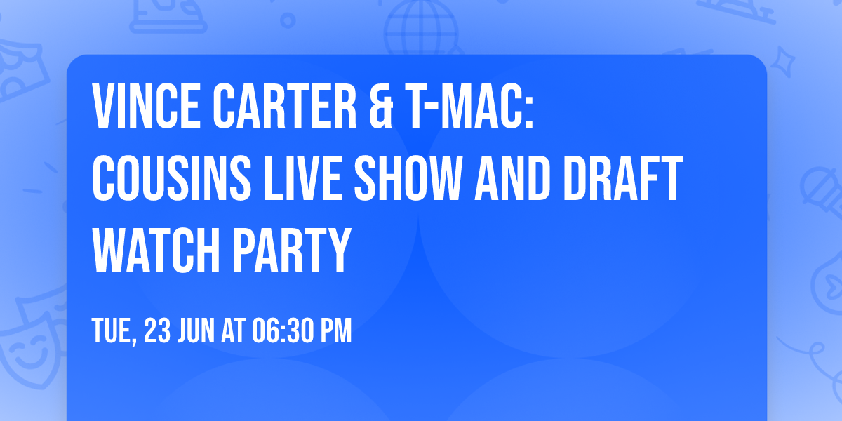 Vince Carter & T-Mac: Cousins Live Show and Draft Watch Party
