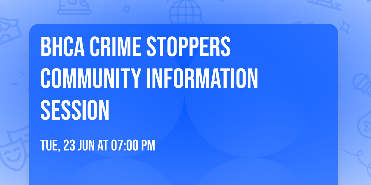 BHCA Crime Stoppers Community Information Session