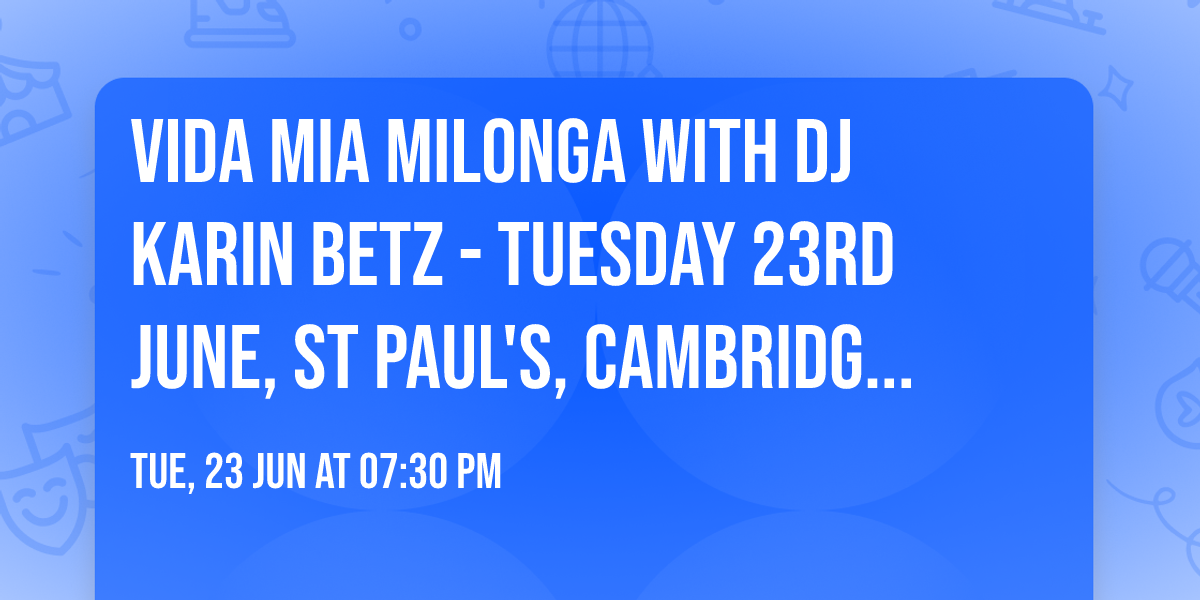 Vida Mia milonga with DJ Karin Betz  - Tuesday 23rd June, St Paul's, Cambridge, UK