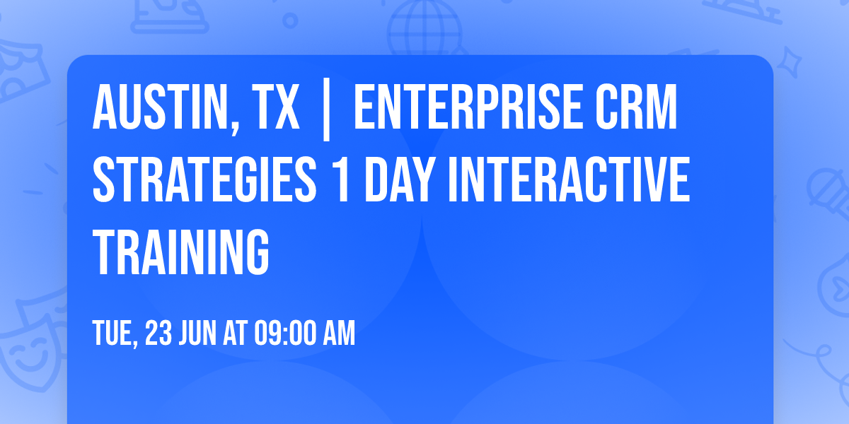 Austin, TX | Enterprise CRM Strategies\u00ae 1 Day Interactive Training
