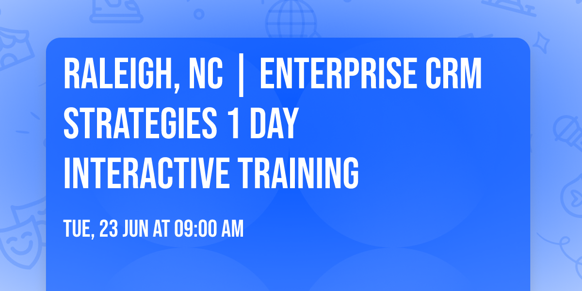 Raleigh, NC | Enterprise CRM Strategies\u00ae 1 Day Interactive Training