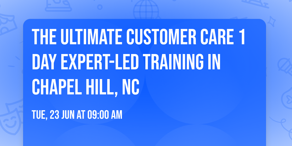 The Ultimate Customer Care\u00ae 1 Day Expert-led Training in Chapel Hill, NC