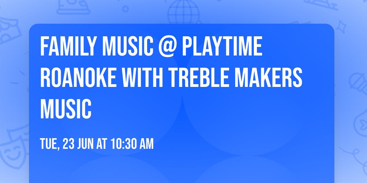 Family Music @ Playtime Roanoke with Treble Makers Music 