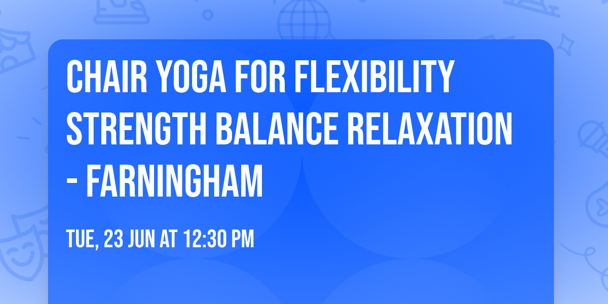 Chair Yoga for Flexibility Strength Balance Relaxation - Farningham