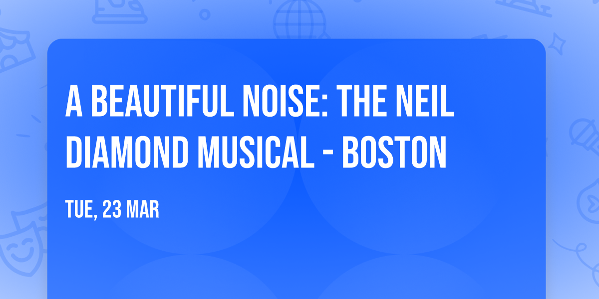 A Beautiful Noise: The Neil Diamond Musical - Boston