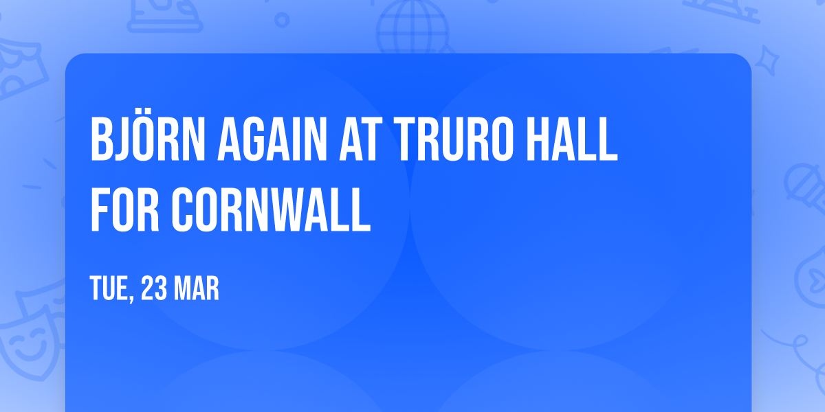 Bj\u00f6rn Again at Truro Hall for Cornwall