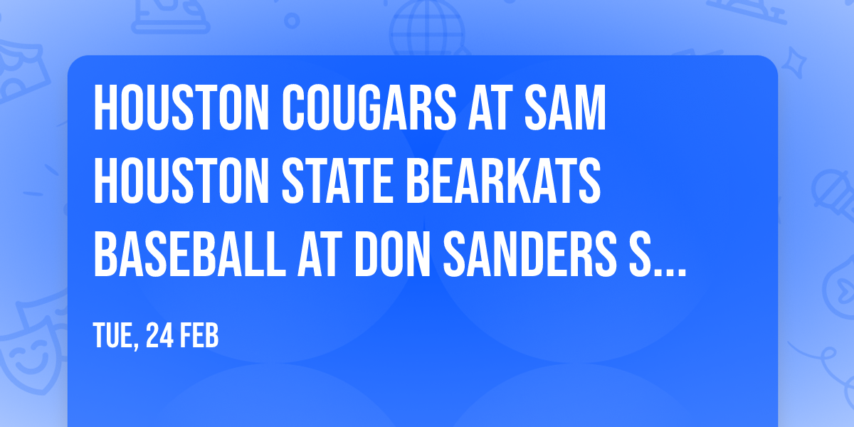 Houston Cougars at Sam Houston State Bearkats Baseball at Don Sanders Stadium