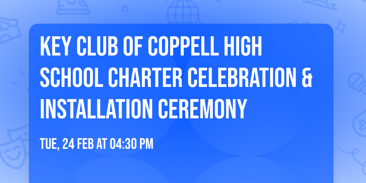 Key Club of Coppell High School Charter Celebration & Installation Ceremony