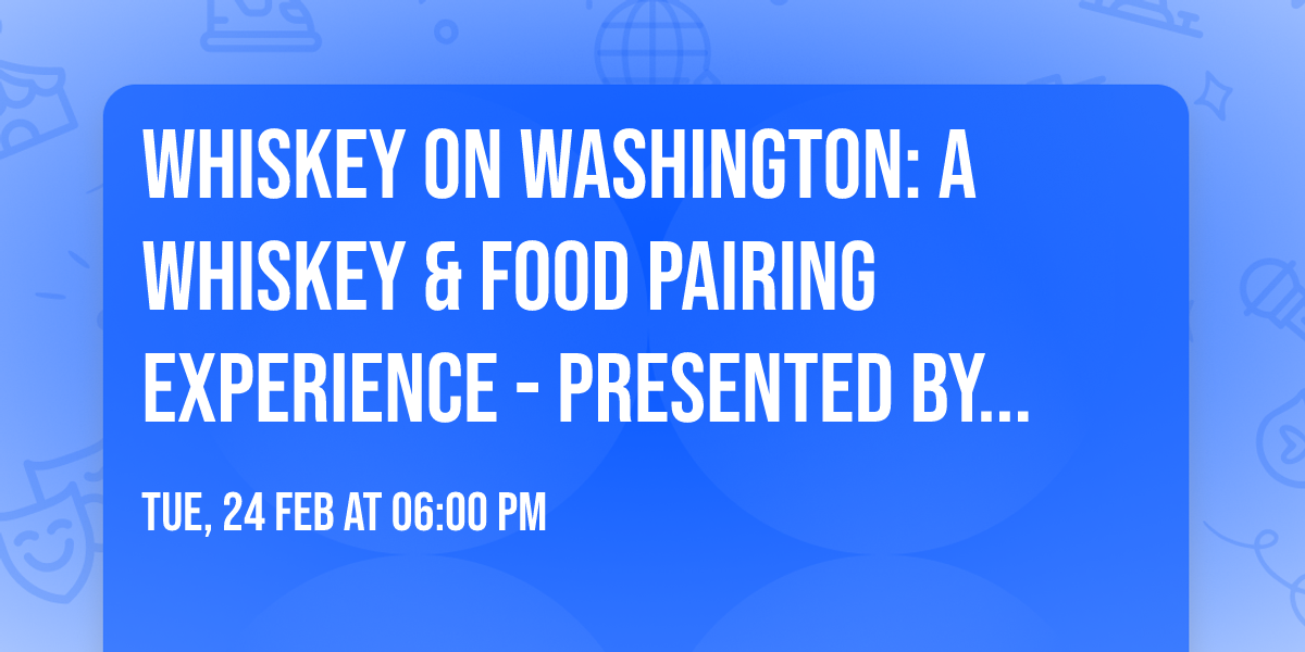 Whiskey on Washington: A Whiskey & Food Pairing Experience - Presented by The Buffalo Rose