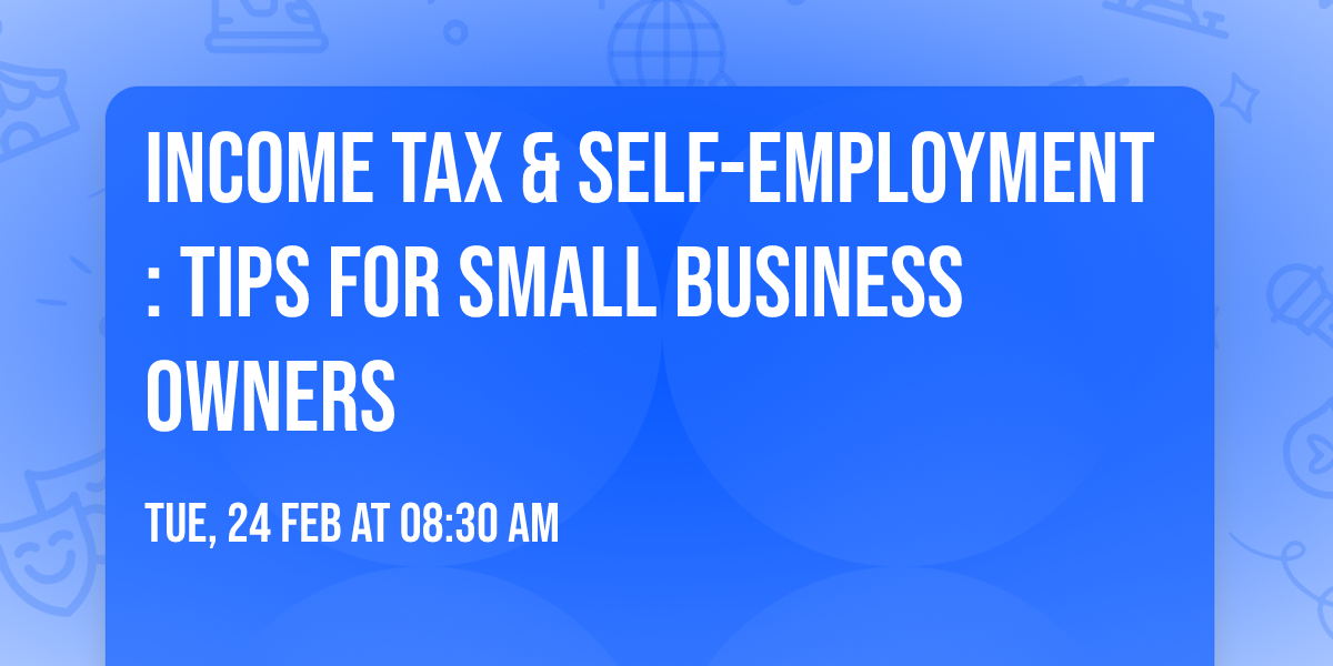 Income Tax & Self-Employment: Tips for Small Business Owners