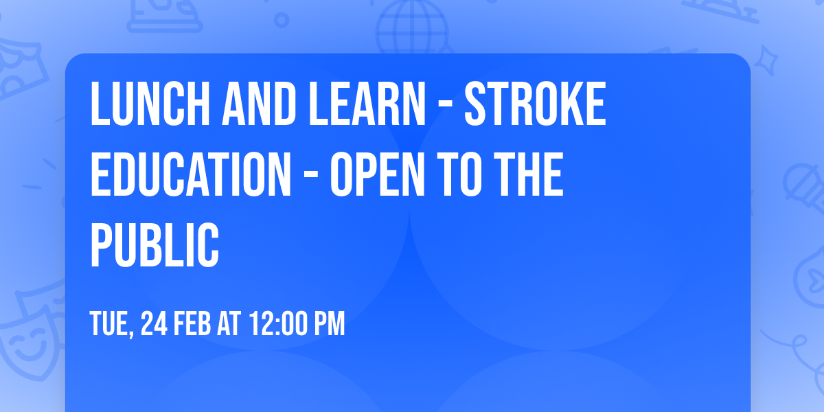 Lunch and Learn - Stroke Education - OPEN TO THE PUBLIC