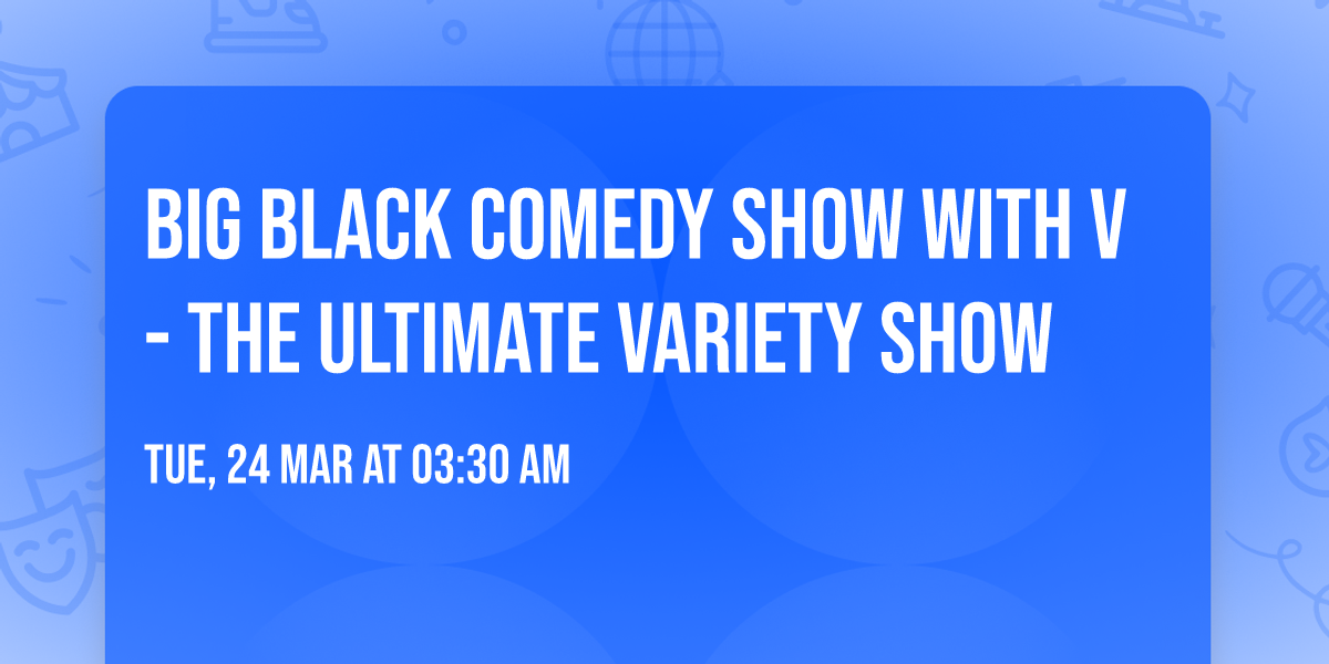 Big Black Comedy Show with V - The Ultimate Variety Show