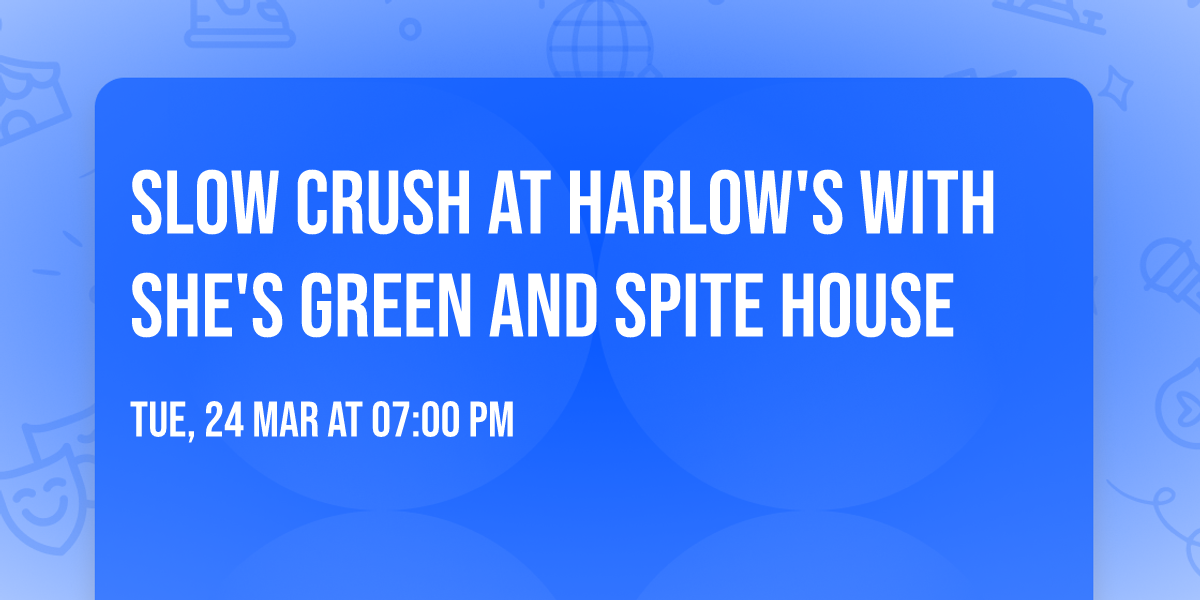 Slow Crush at Harlow's with She's Green and Spite House