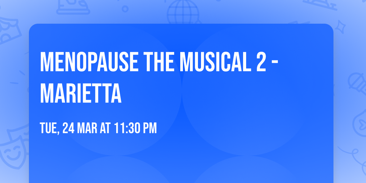 Menopause The Musical 2 - Marietta