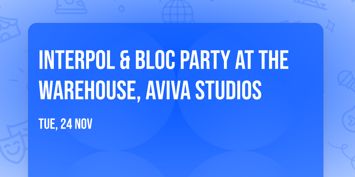 Interpol & Bloc Party at The Warehouse, Aviva Studios