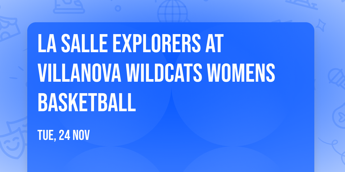 La Salle Explorers at Villanova Wildcats Womens Basketball