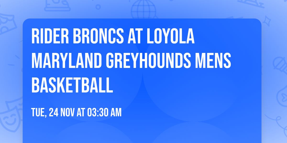 Rider Broncs at Loyola Maryland Greyhounds Mens Basketball