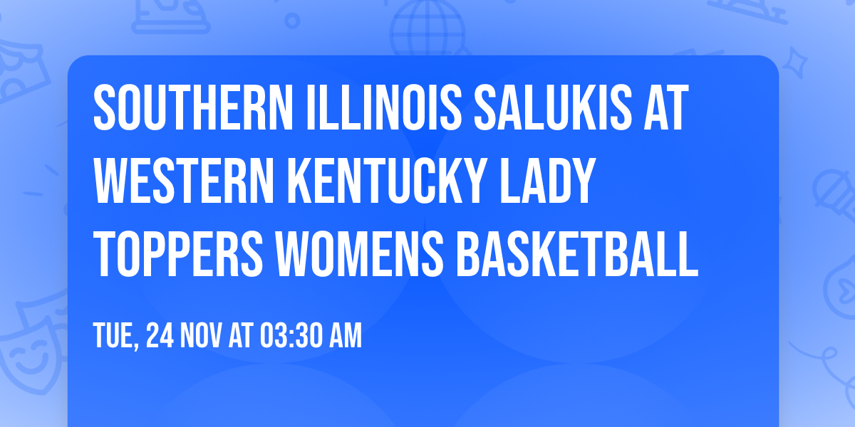 Southern Illinois Salukis at Western Kentucky Lady Toppers Womens Basketball