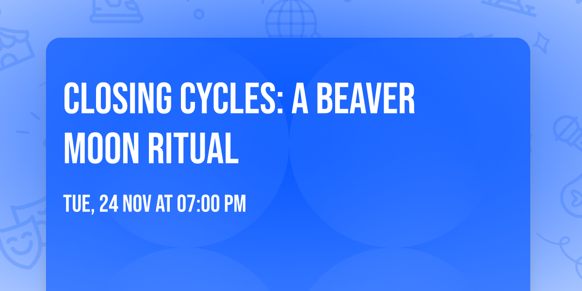 Closing Cycles: A Beaver Moon Ritual