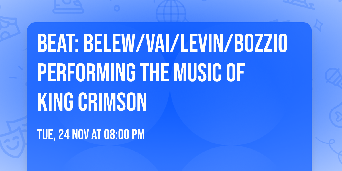 BEAT: Belew\/Vai\/Levin\/Bozzio Performing the Music of KING CRIMSON