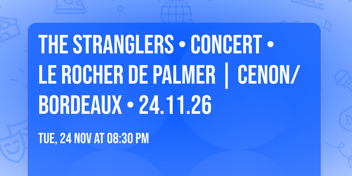 THE STRANGLERS \u2022 CONCERT \u2022 Le Rocher de Palmer | Cenon\/Bordeaux \u2022 24.11.26