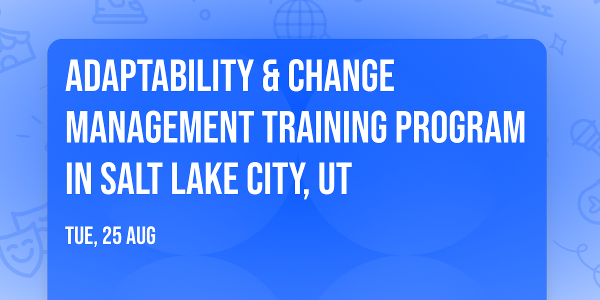 Adaptability & Change Management\u00ae Training Program in Salt Lake City, UT