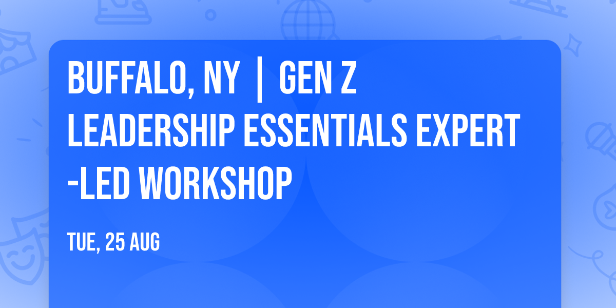 Buffalo, NY | Gen Z Leadership Essentials\u00ae Expert-Led Workshop