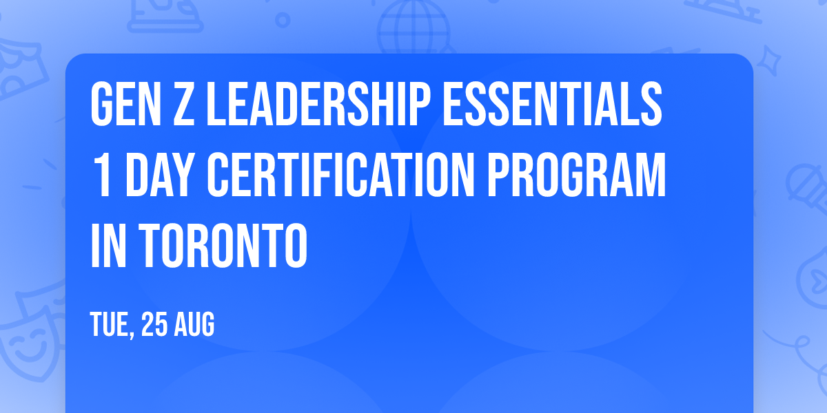 Gen Z Leadership Essentials\u00ae 1 Day Certification Program in Toronto