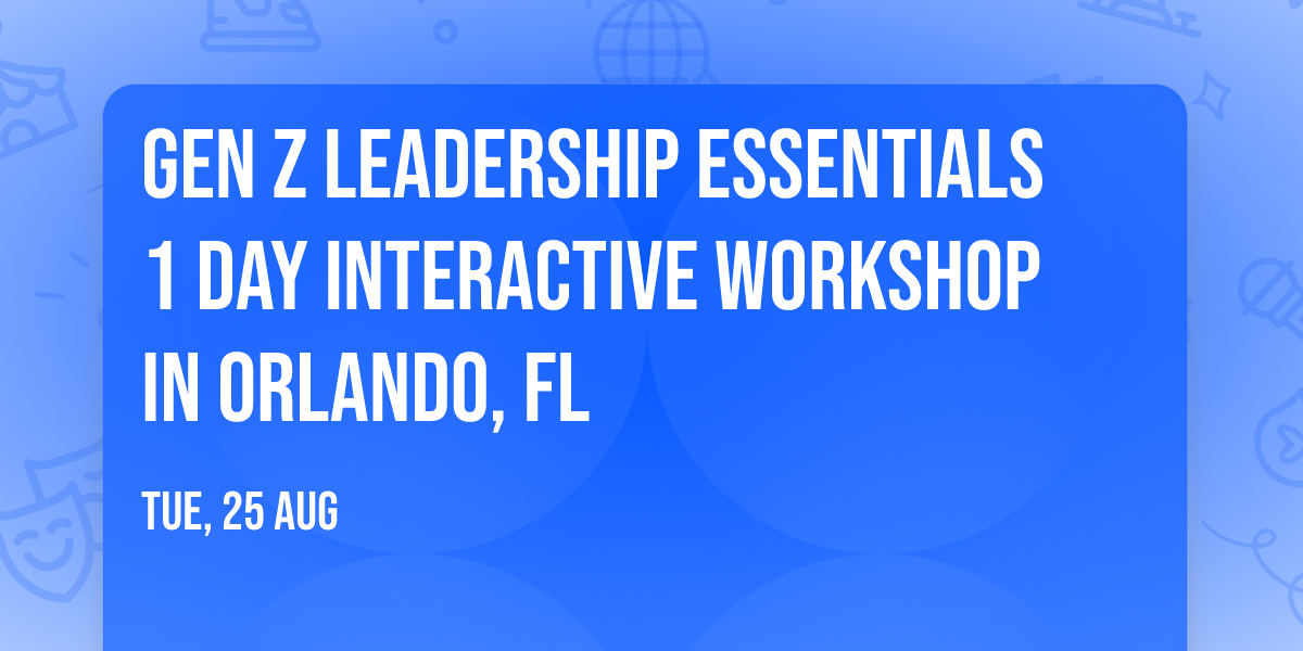 Gen Z Leadership Essentials\u00ae 1 Day Interactive Workshop in Orlando, FL