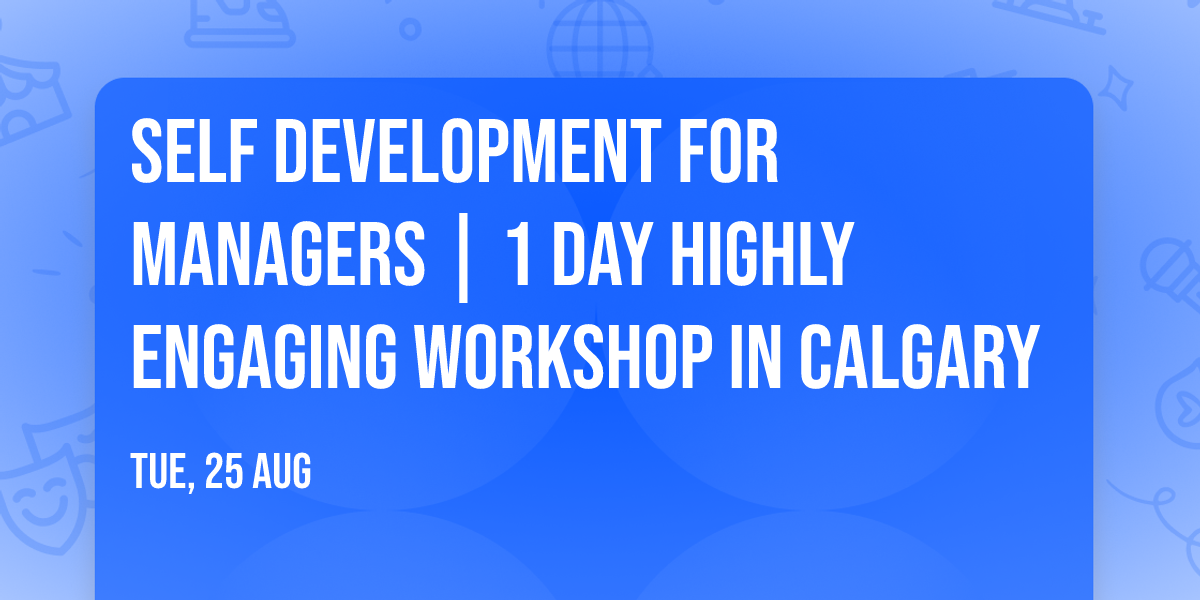 Self Development for Managers\u00ae | 1 Day Highly Engaging Workshop in Calgary