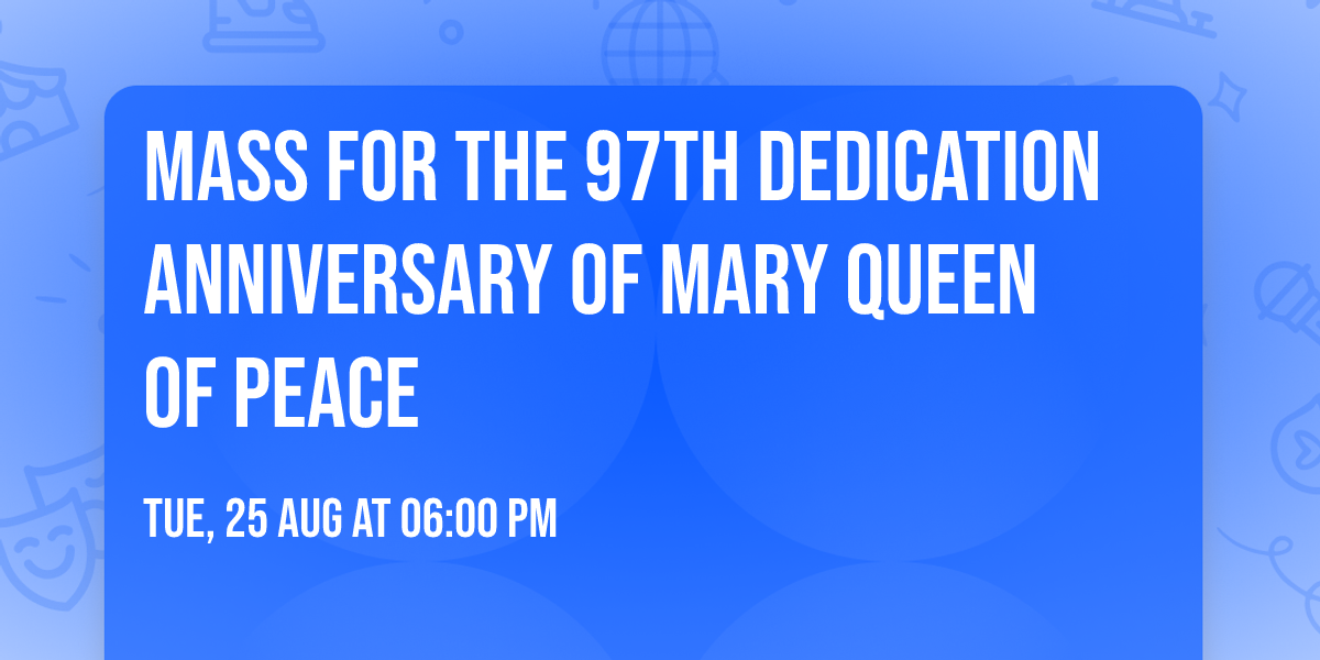 Mass for the 97th Dedication Anniversary of Mary Queen of Peace