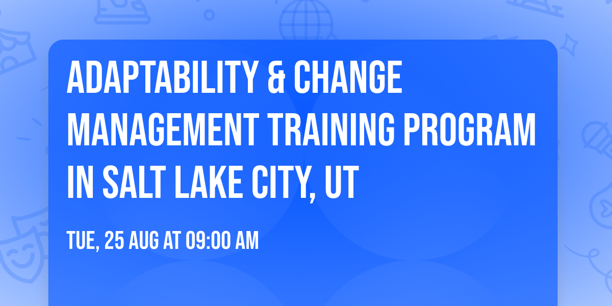 Adaptability & Change Management\u00ae Training Program in Salt Lake City, UT